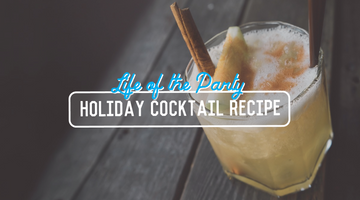 Life of the Party! Holiday Cocktail Recipe